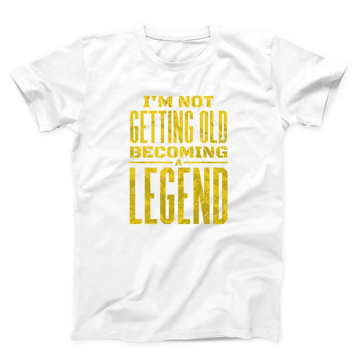 I'M Not Getting Old Legend Unisex T-shirt