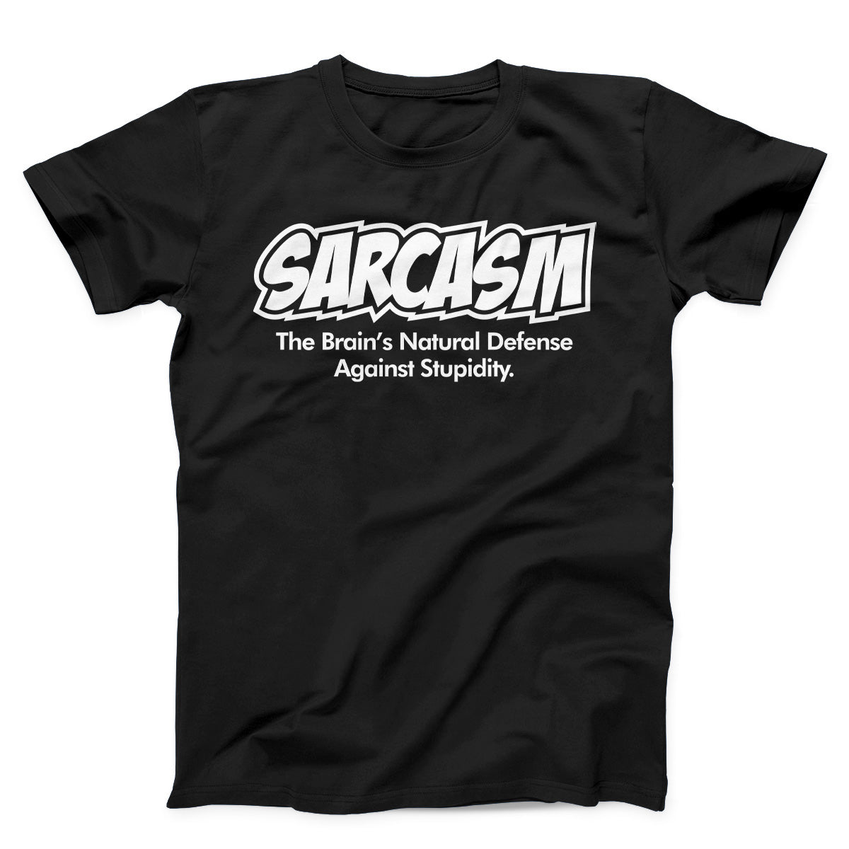 Sarcasm The Brain's Natural Defense Against Stupidity Unisex T-shirt