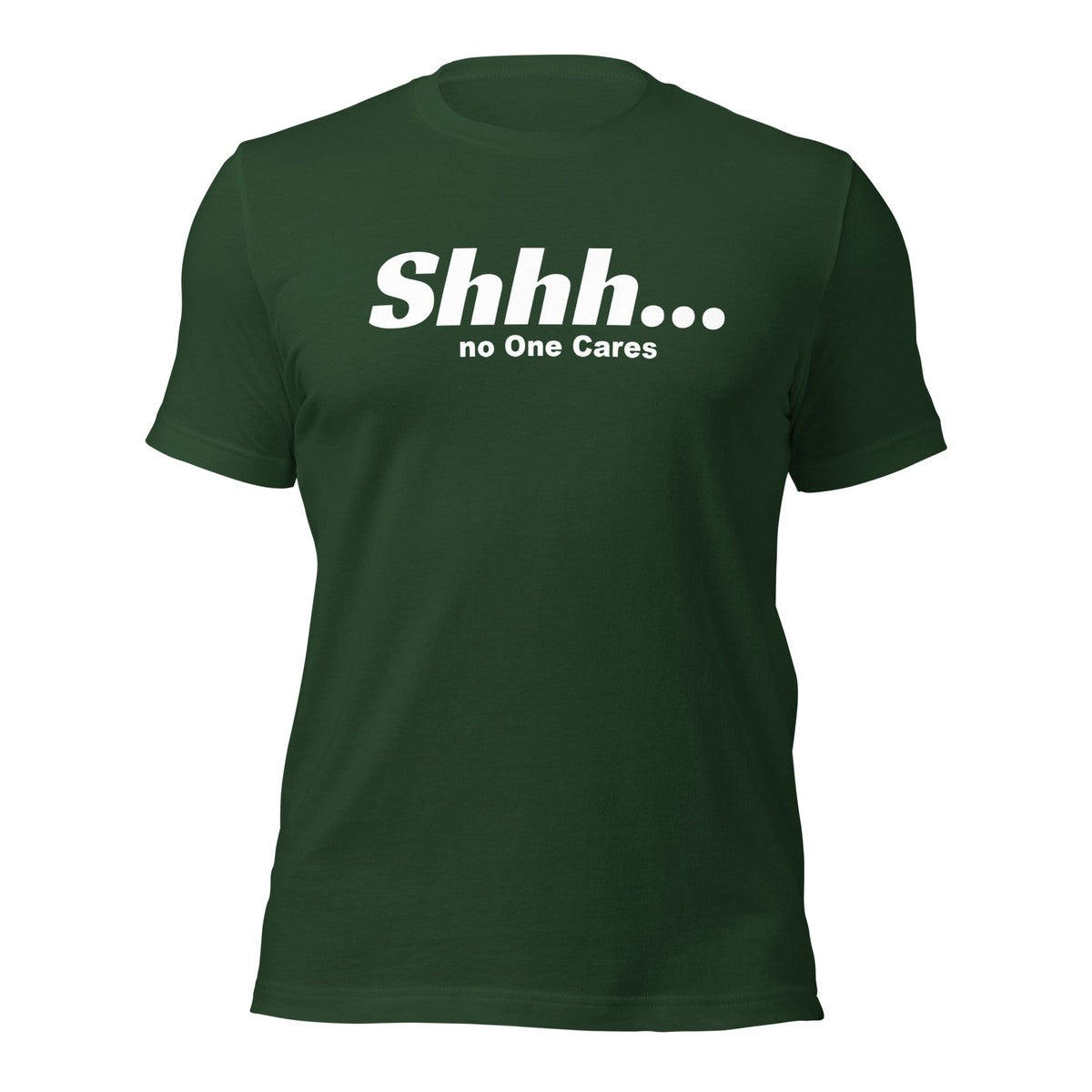 Shhh No Ones Cares Unisex T-shirt