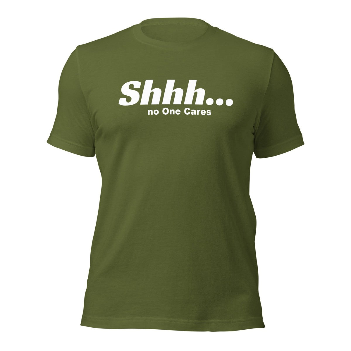 Shhh No Ones Cares Unisex T-shirt