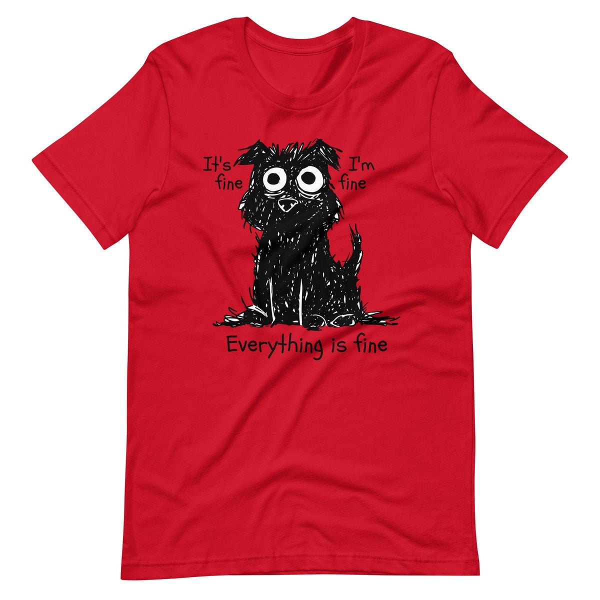 Stressed Dog Funny It's Fine I'm Fine Everything Is Fine Unisex T-shirt
