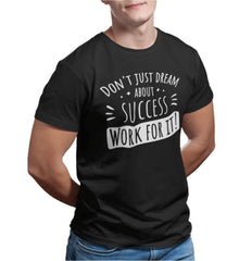 Don't Just Dream About Success Work For It Unisex T-Shirt