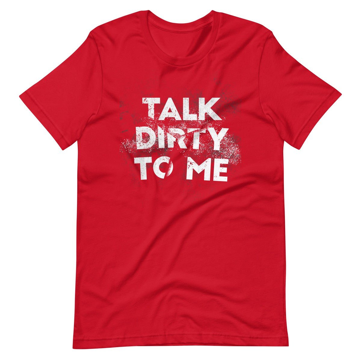 Talk Dirty To Me Unisex T-shirt